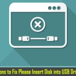 7 Best Solutions to Fix “Please Insert a Disk into USB Drive” Error