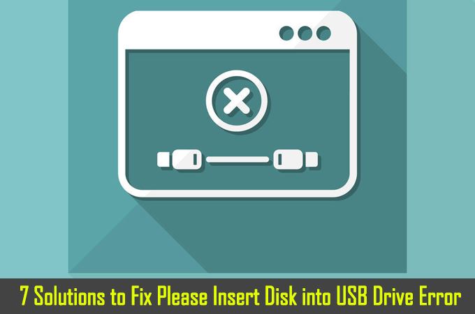 7 Solutions To Fix Please Insert A Disk Into Usb Drive