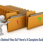 Where do Deleted Files Go? Here’s A Complete Guide for You