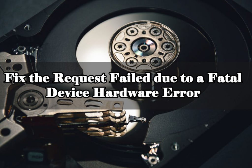 Fix the Request Failed due to a Fatal Device Hardware Error