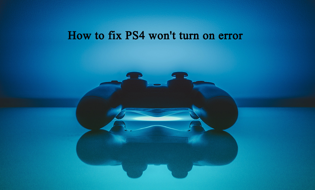 How to fix PS4 won't turn on error? • Bitwar Data Recovery