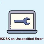 5 Practical Solutions to Fix “CHKDSK an Unspecified Error Occurred” Issue on Windows CHKDSK an Unspecified Error Occurred