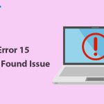 3 Practical Solution to Solve “Error 15 File Not Found” Issue On Windows Error 15 File Not Found